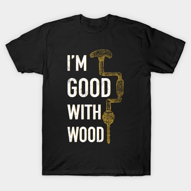 Woodworking Woodworker Logger Carpenter Gift T-Shirt by ChrisselDesigns